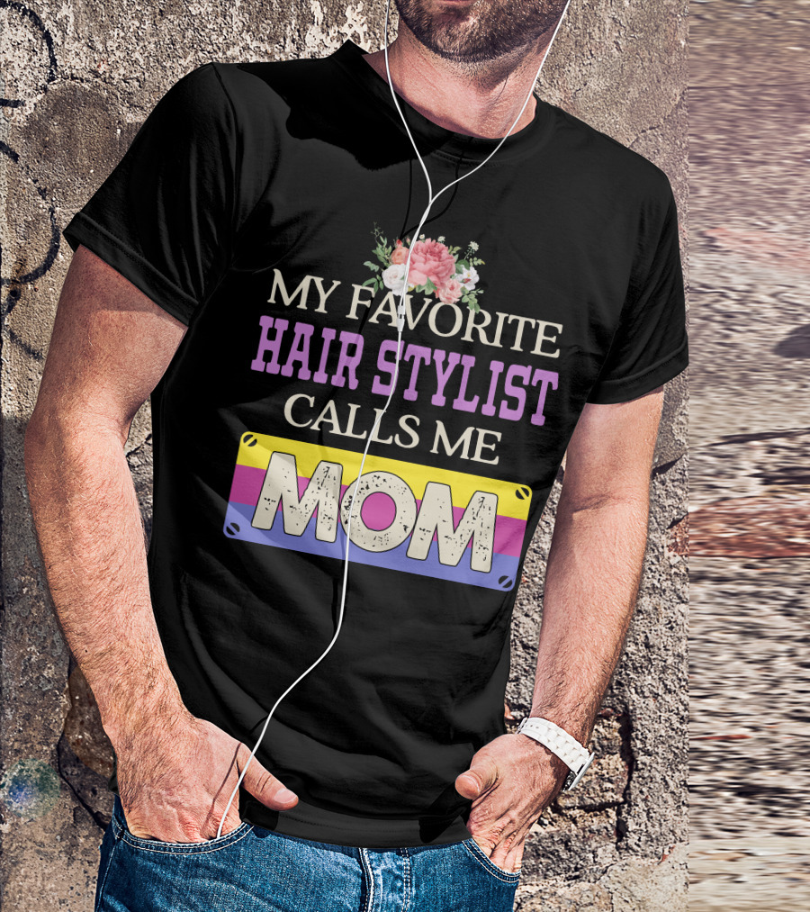 My Favorite Hair Stylist Calls Me Mom Floral T-Shirt