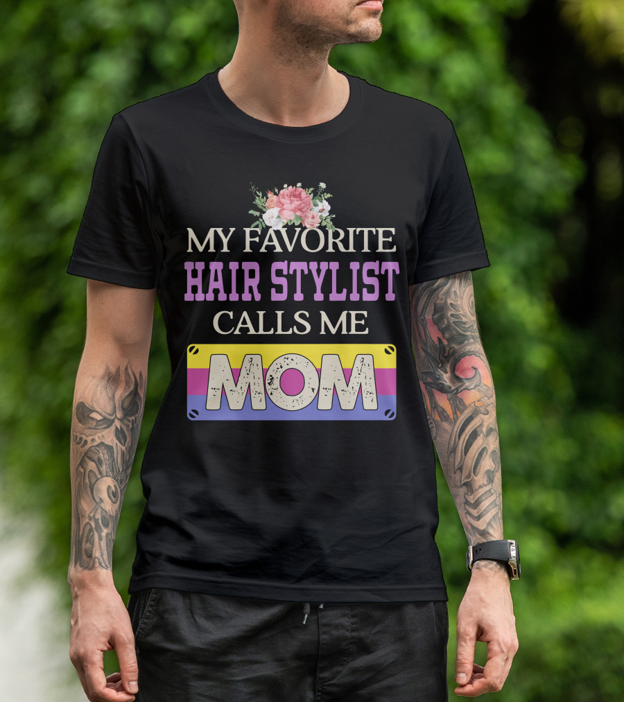 My Favorite Hair Stylist Calls Me Mom Floral T-Shirt