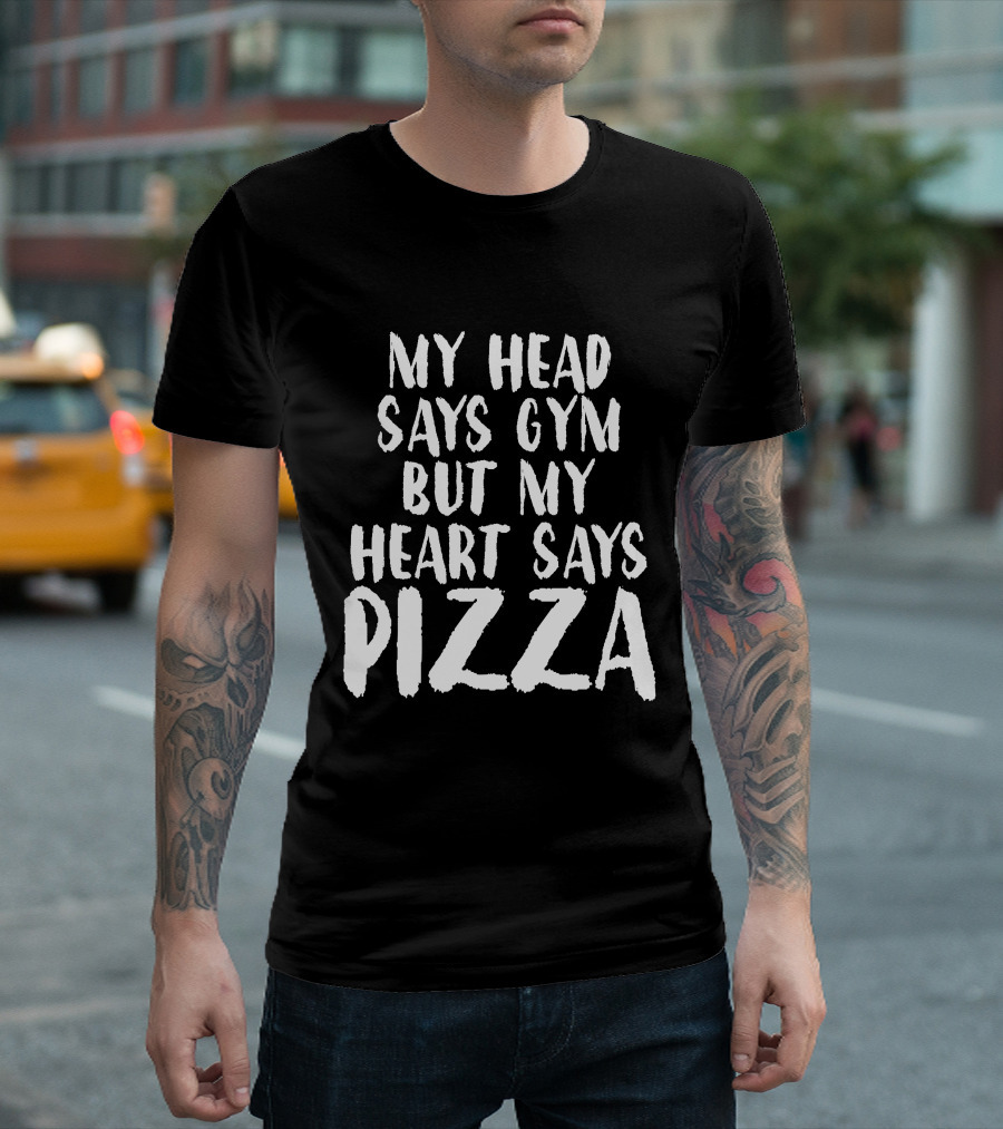 My Head Says Gym But My Heart Says Pizza T-Shirt