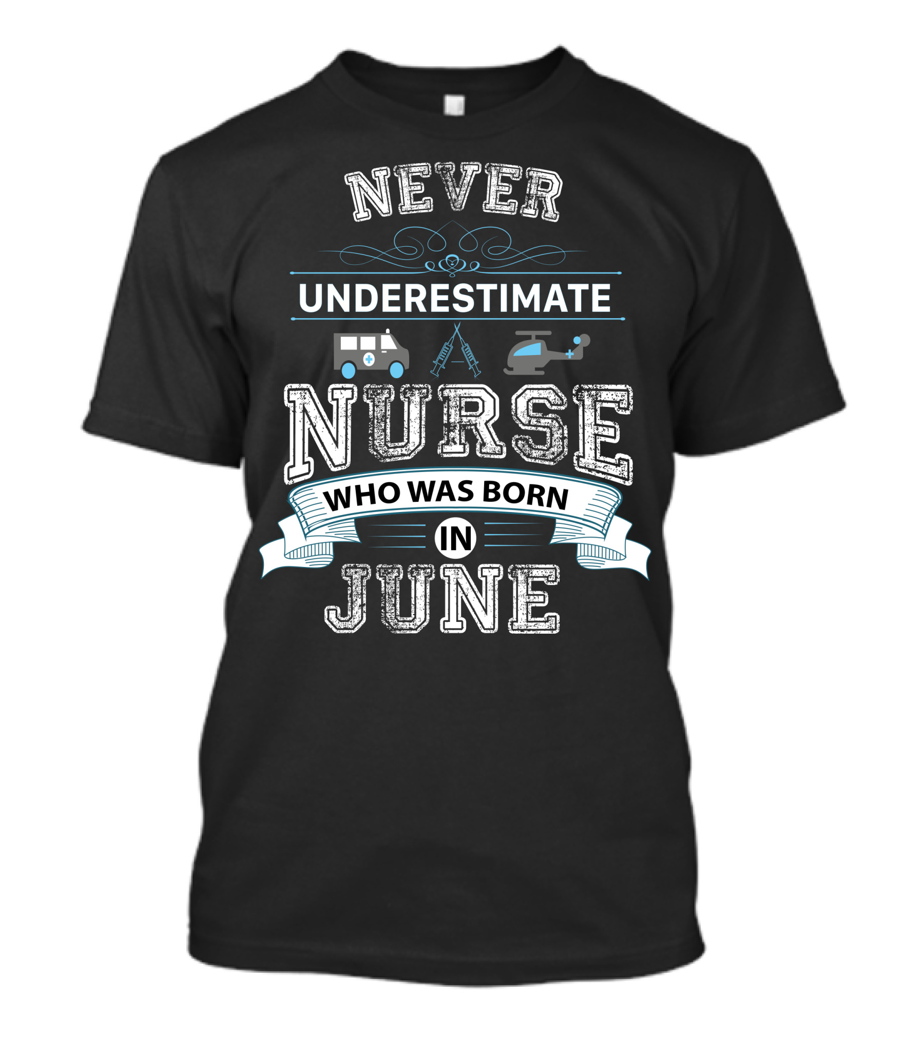 Never Underestimate A Nurse Who Was Born In June Ambulance Helicopter Stethoscope T-Shirt