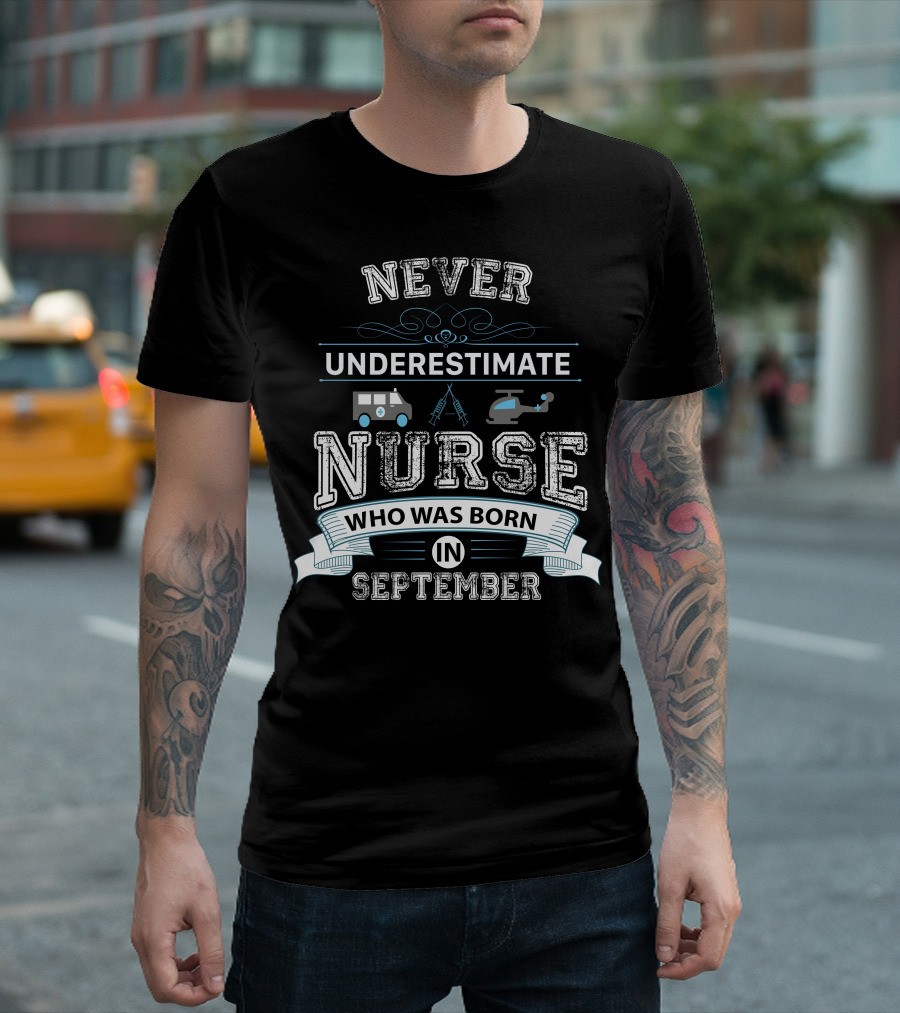 Never Underestimate A Nurse Born In September With Ambulance Helicopter Syringes T-Shirt