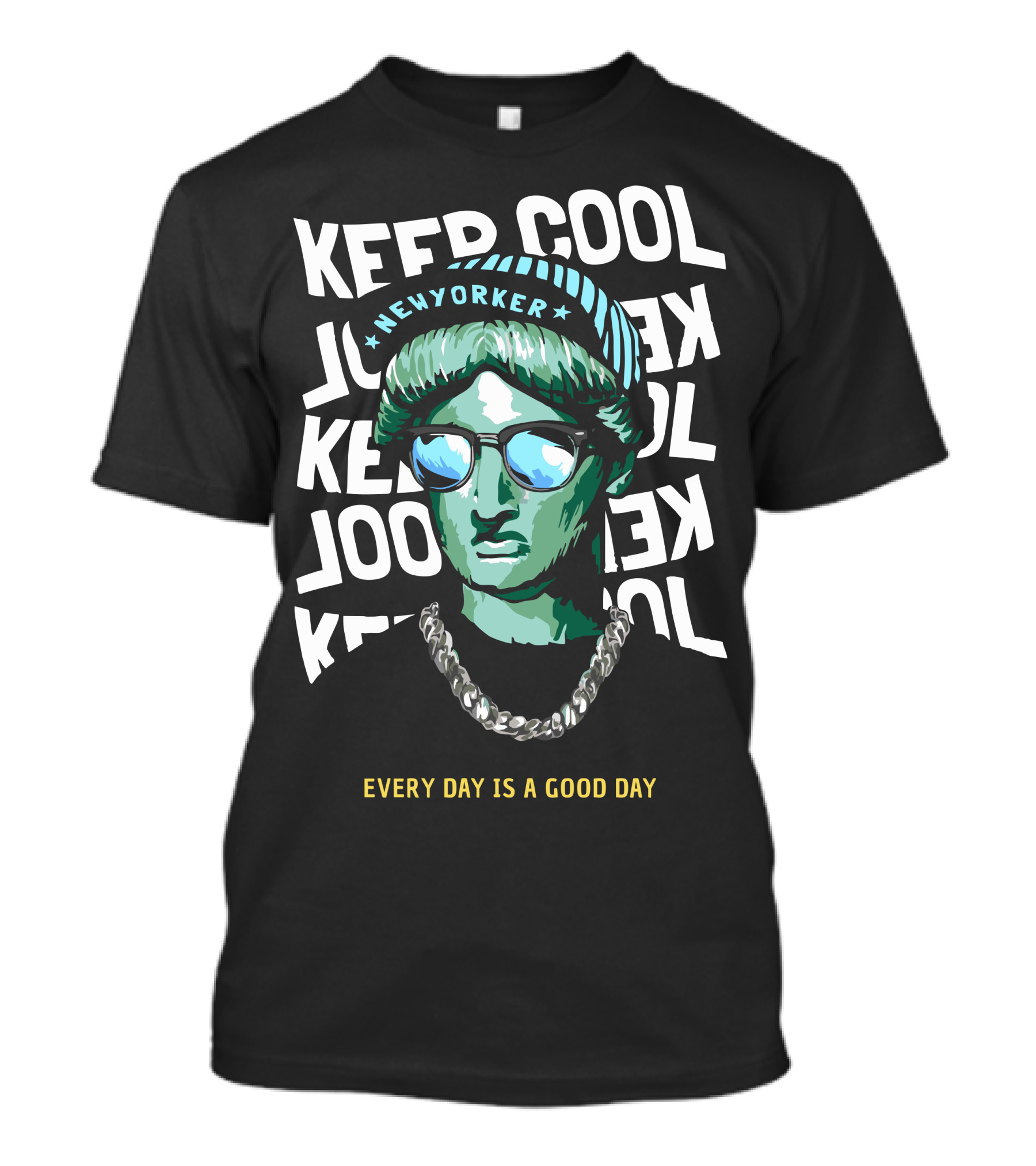 New Yorker Keep Cool Every Day Is A Good Day Statue T-Shirt