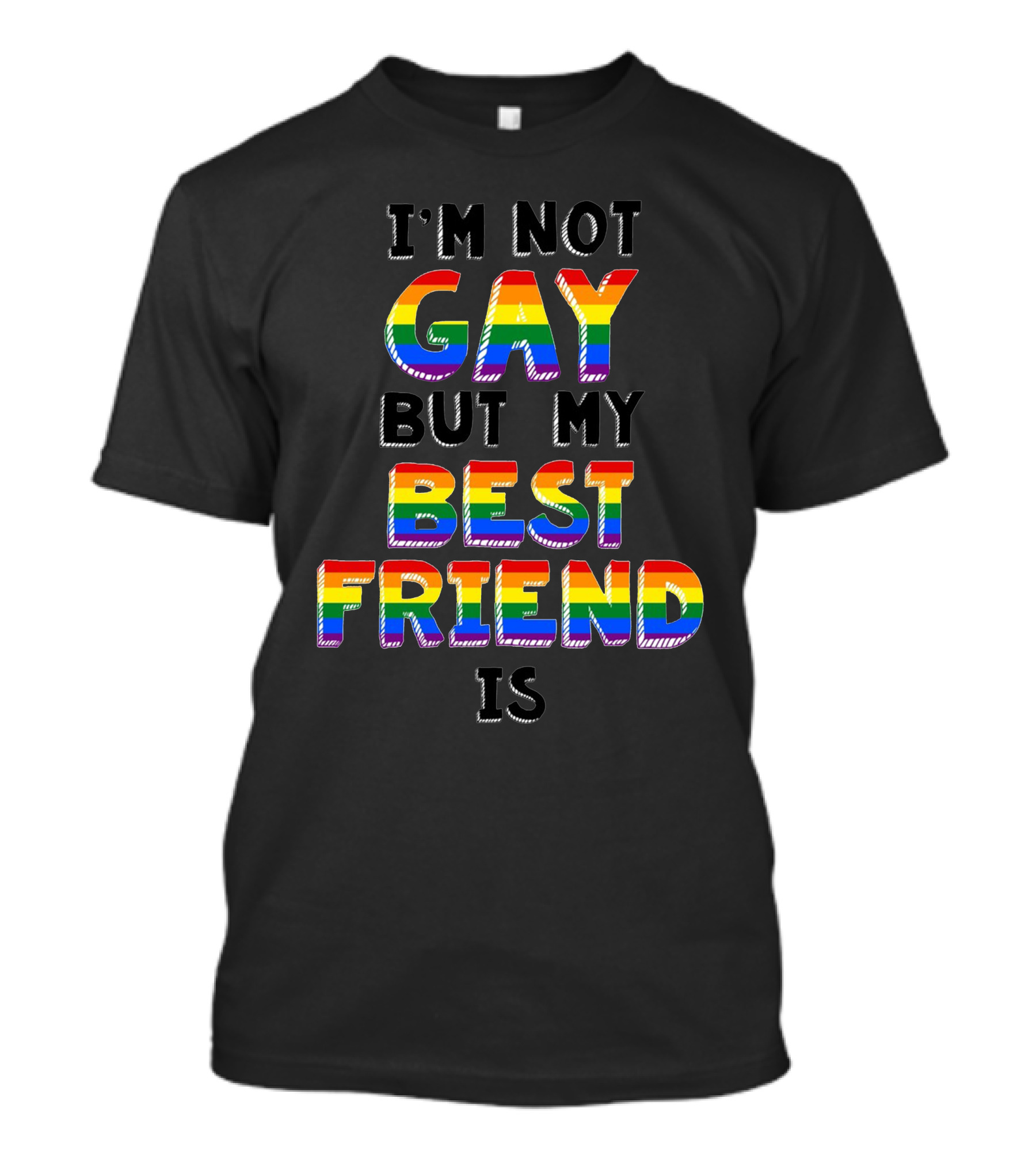 I'm Not Gay But My Best Friend Is T-Shirt