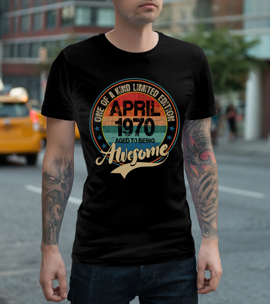One Of A Kind April 1970 Aged To Being Awesome T-Shirt