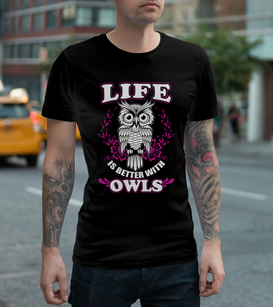 Life Is Better With Owls T-Shirt