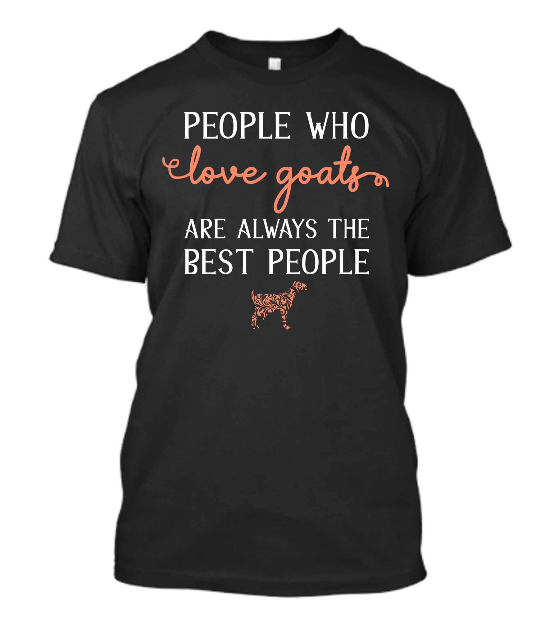 People Who Love Goats Are Always The Best People Love Goats Best People T-Shirt