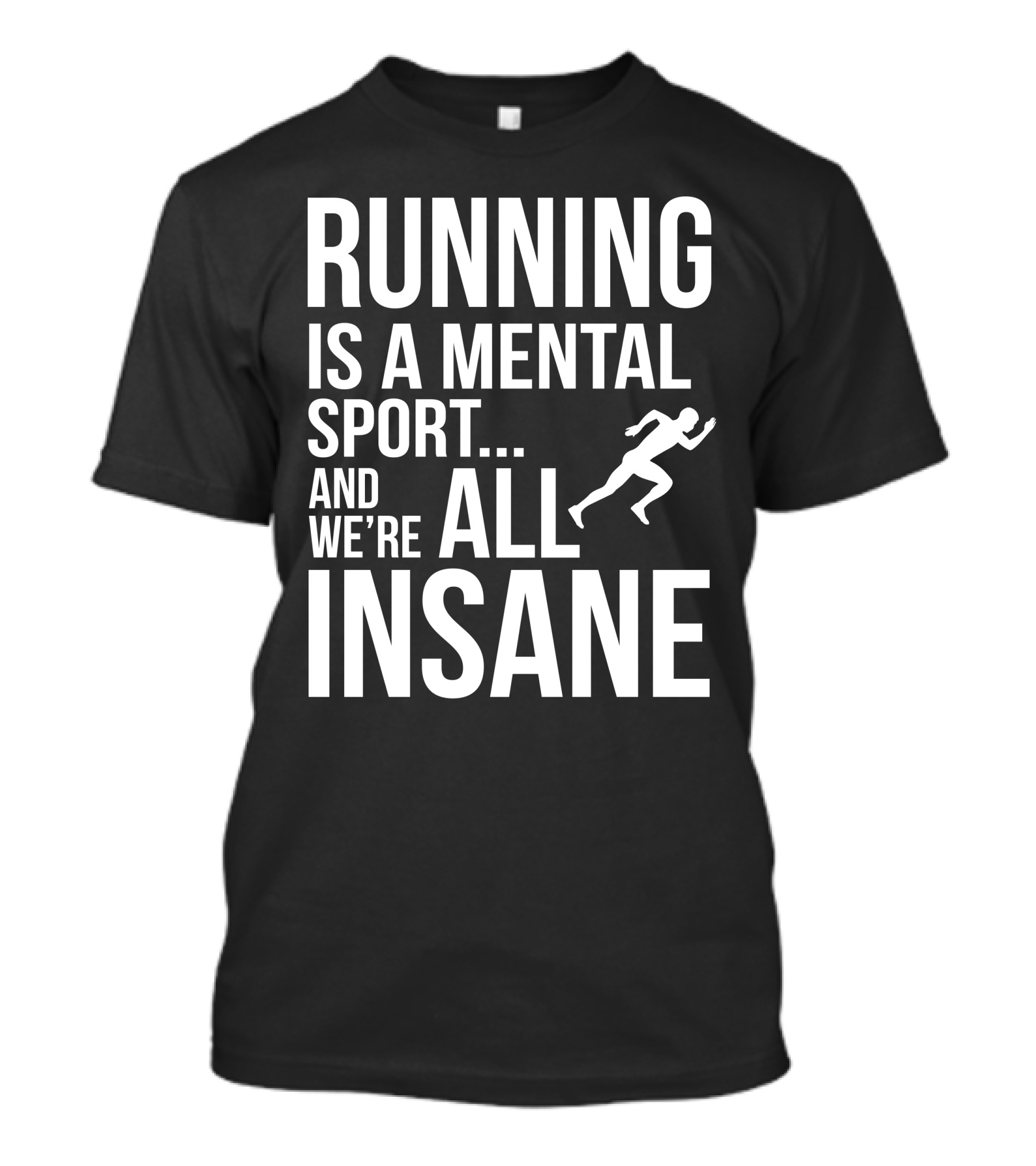 Running Is A Mental Sport And We're All Insane T-Shirt