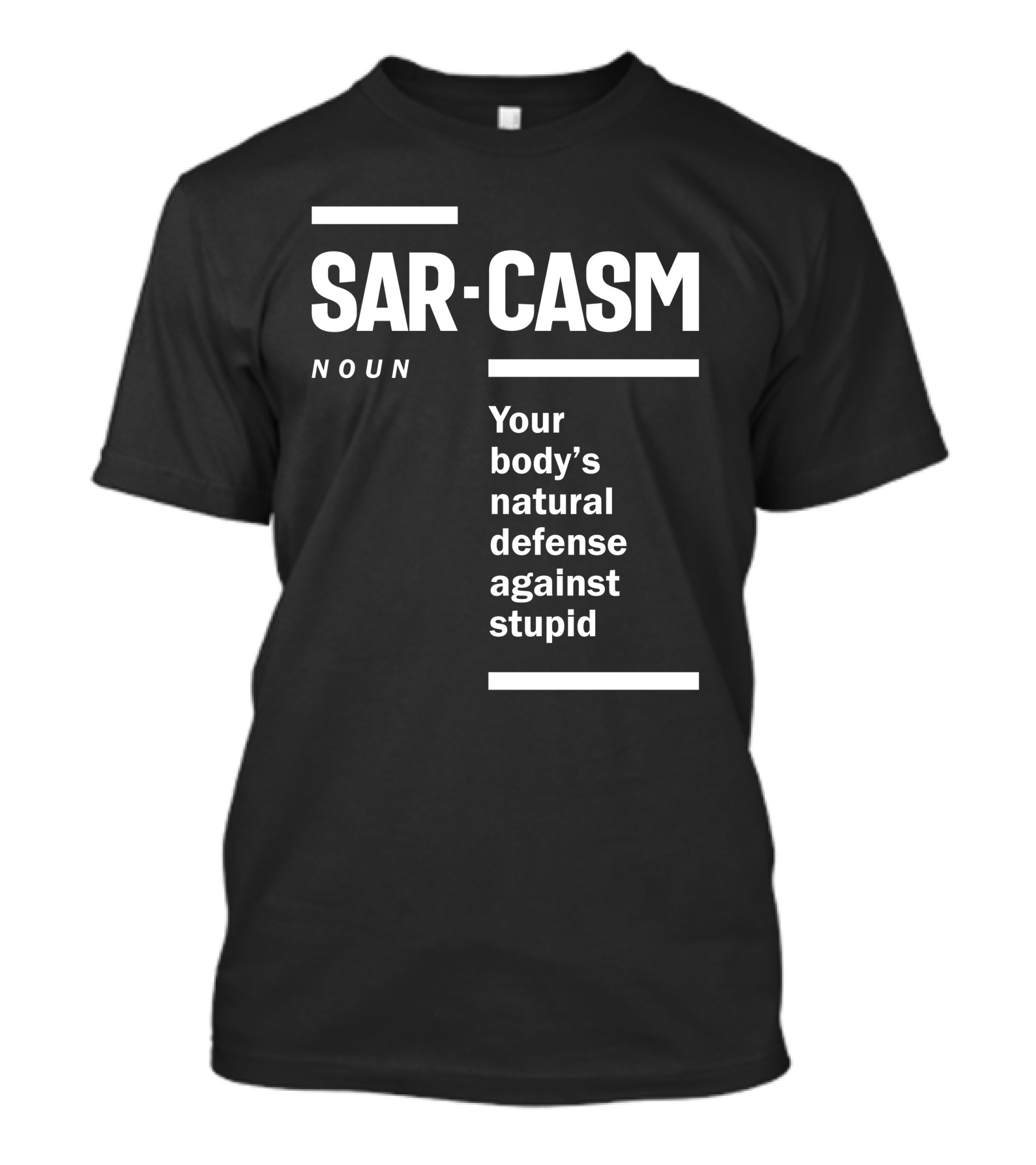 Sarc-asm Noun Your Body's Natural Defense Against Stupid T-Shirt
