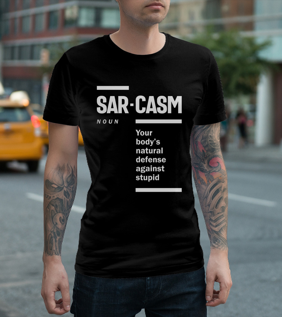 Sarc-asm Noun Your Body's Natural Defense Against Stupid T-Shirt