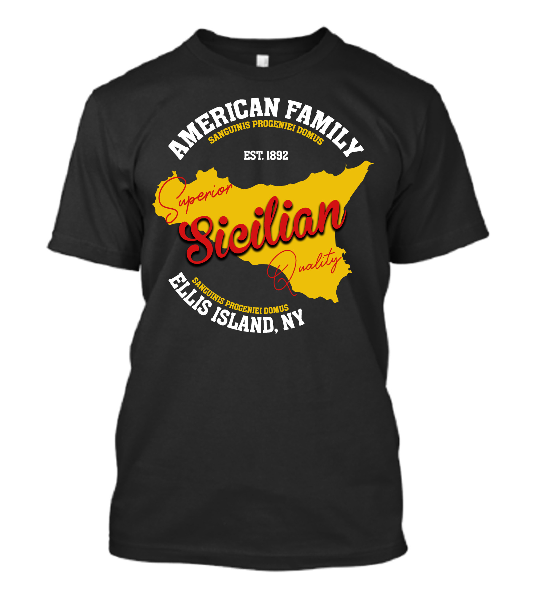 American Family Superior Sicilian Quality Ellis Island NY Est. 1892 T-Shirt