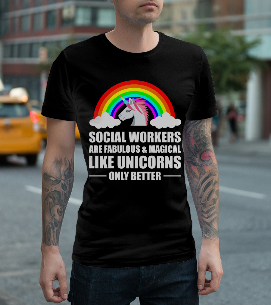 Social Workers Are Fabulous Magical Like Unicorns Only Better T-Shirt