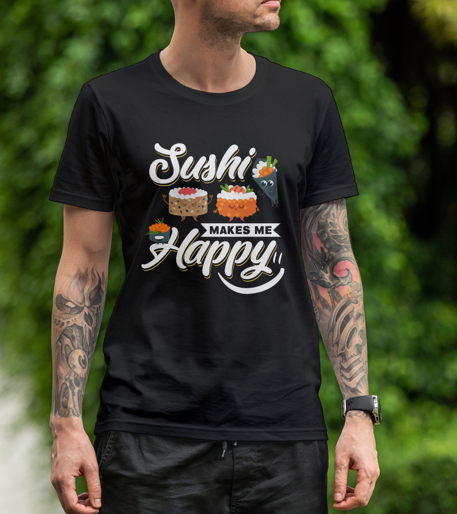 Sushi Makes Me Happy T-Shirt