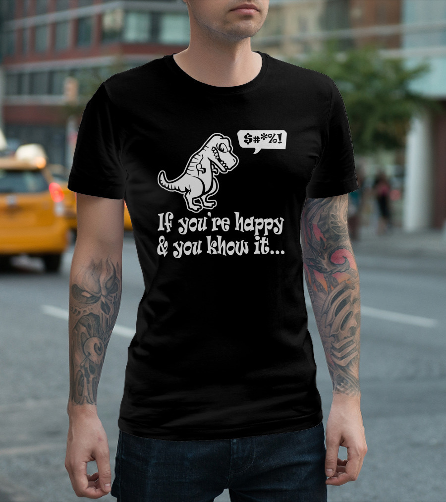 T Rex If You're Happy and You Know It Funny Humor Geek T-Shirt