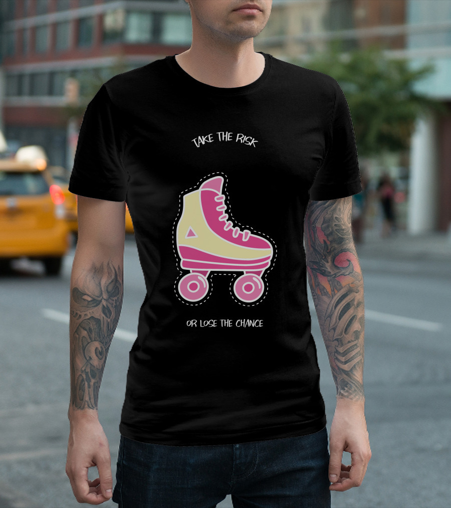 Take the Risk or Lose the Chance Roller Skate T-Shirt