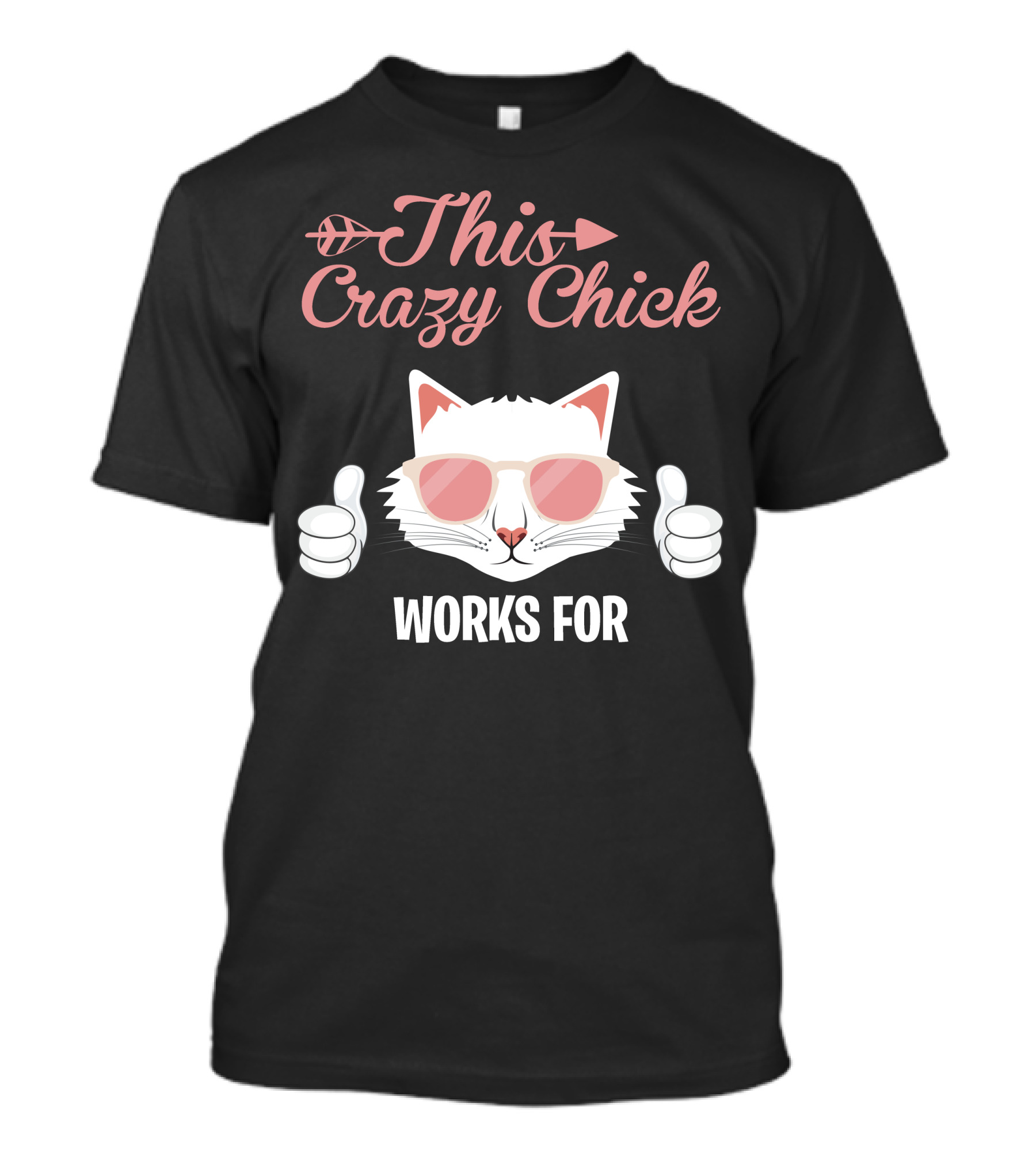 This Crazy Chick Works For Cool Cat With Sunglasses And Thumbs Up T-Shirt