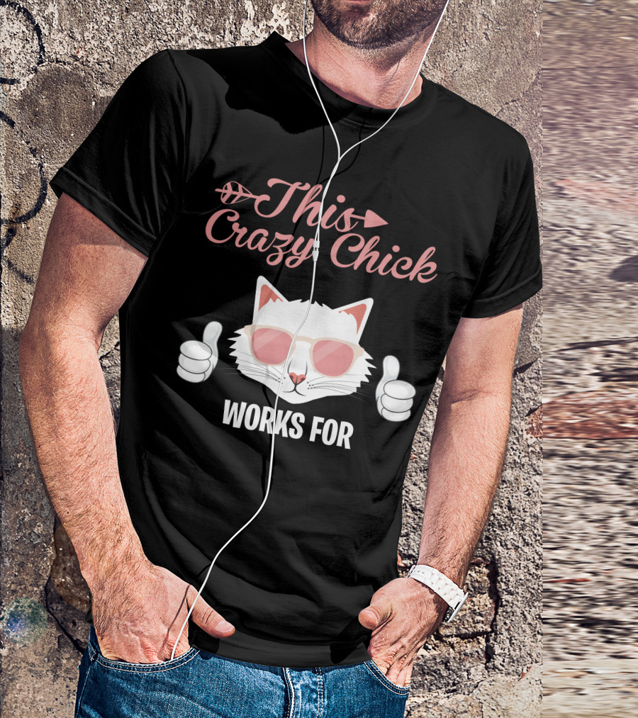 This Crazy Chick Works For Cool Cat With Sunglasses And Thumbs Up T-Shirt