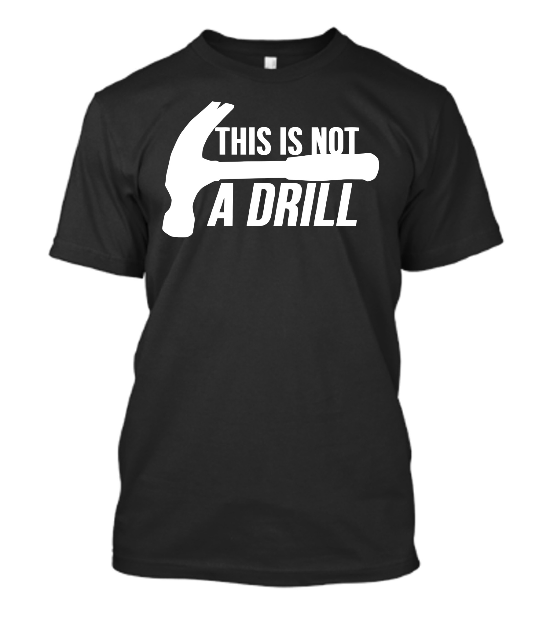 This Is Not A Drill Hammer Joke T-Shirt