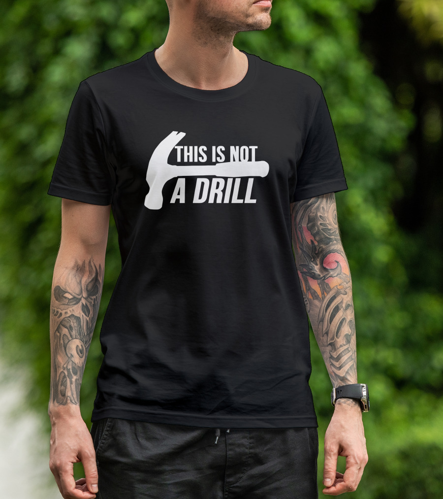 This Is Not A Drill Hammer Joke T-Shirt