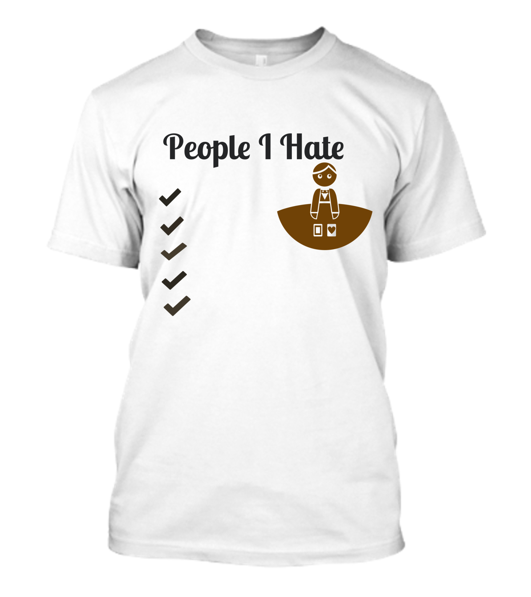 People I Hate List Unhappy Items T-Shirt
