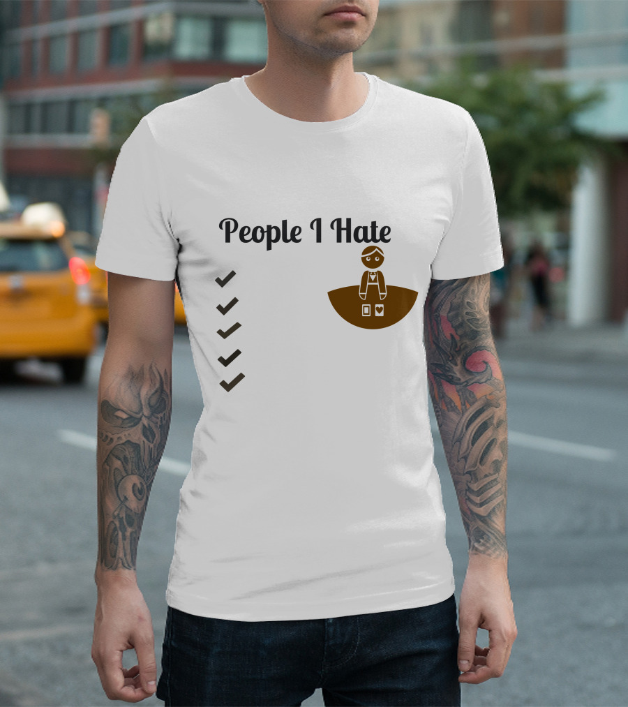 People I Hate List Unhappy Items T-Shirt