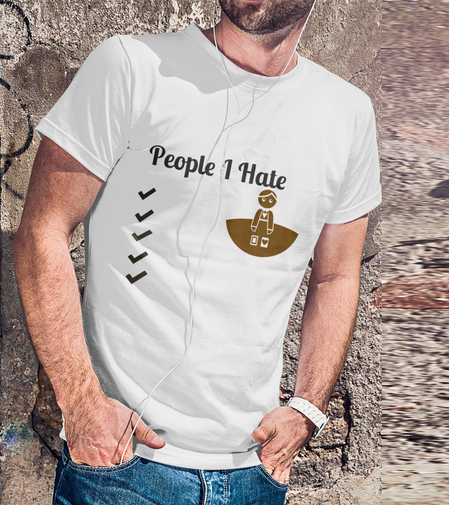 People I Hate List Unhappy Items T-Shirt