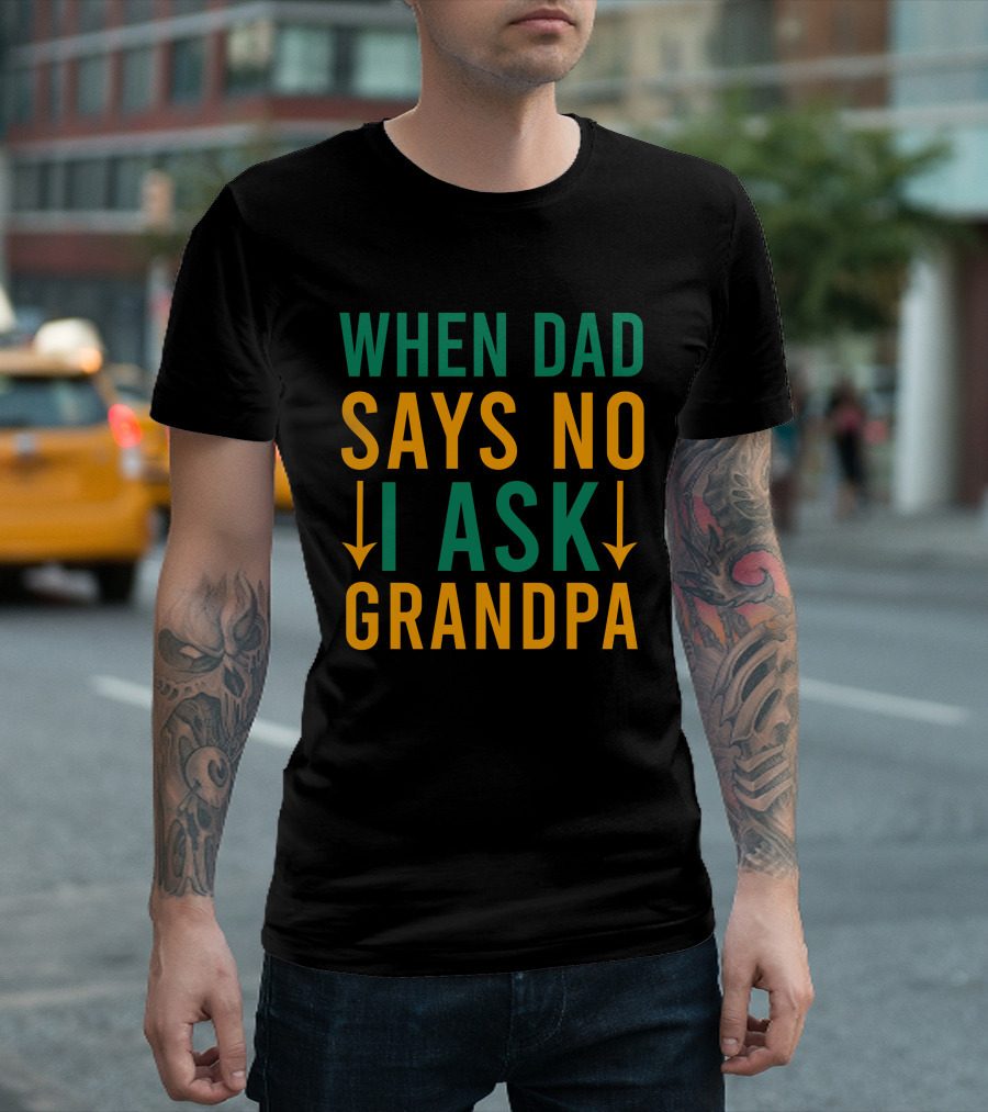 When Dad Says No I Ask Grandpa Retro Humor Family Decision Arrows T-Shirt