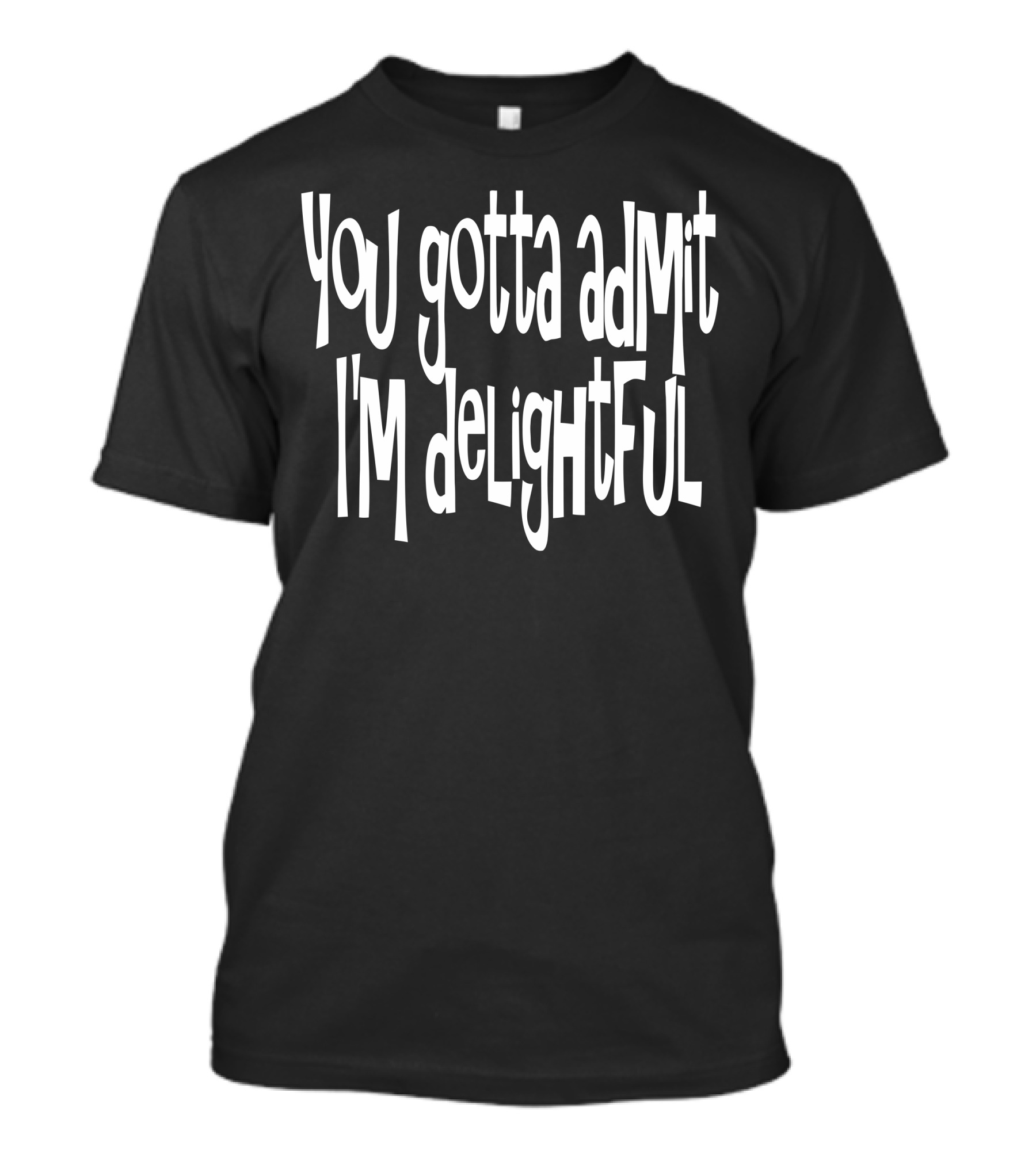 You Gotta Admit I'm Delightful T-Shirt