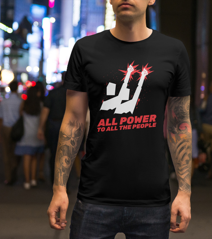 ALL POWER TO ALL THE PEOPLE Raised Fists T-Shirt