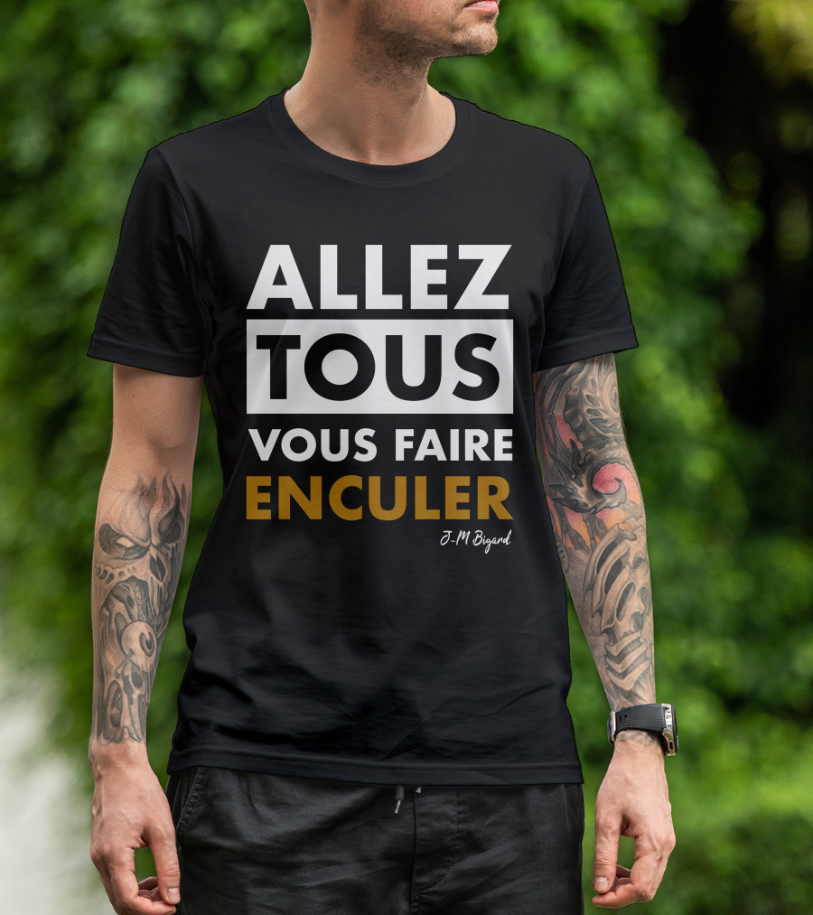 Allez Tous Vous Faire Enculer J-M Bigard T-Shirt