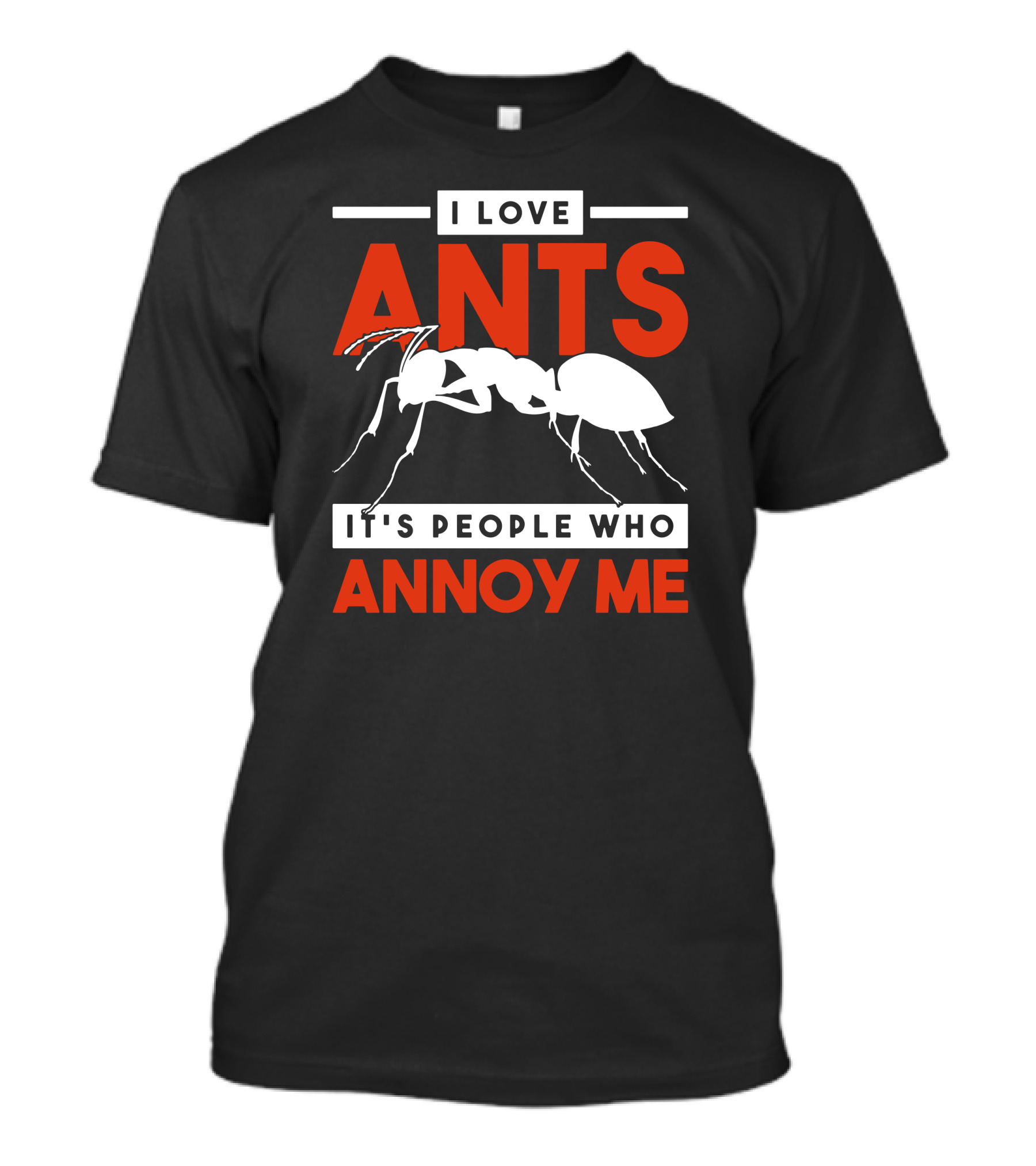 I Love Ants It's People Who Annoy Me T-Shirt