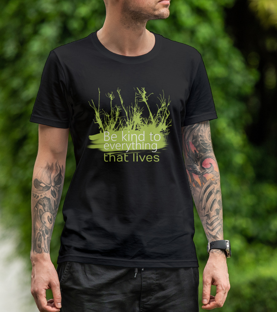 Be Kind To Everything That Lives With Green Plant T-Shirt