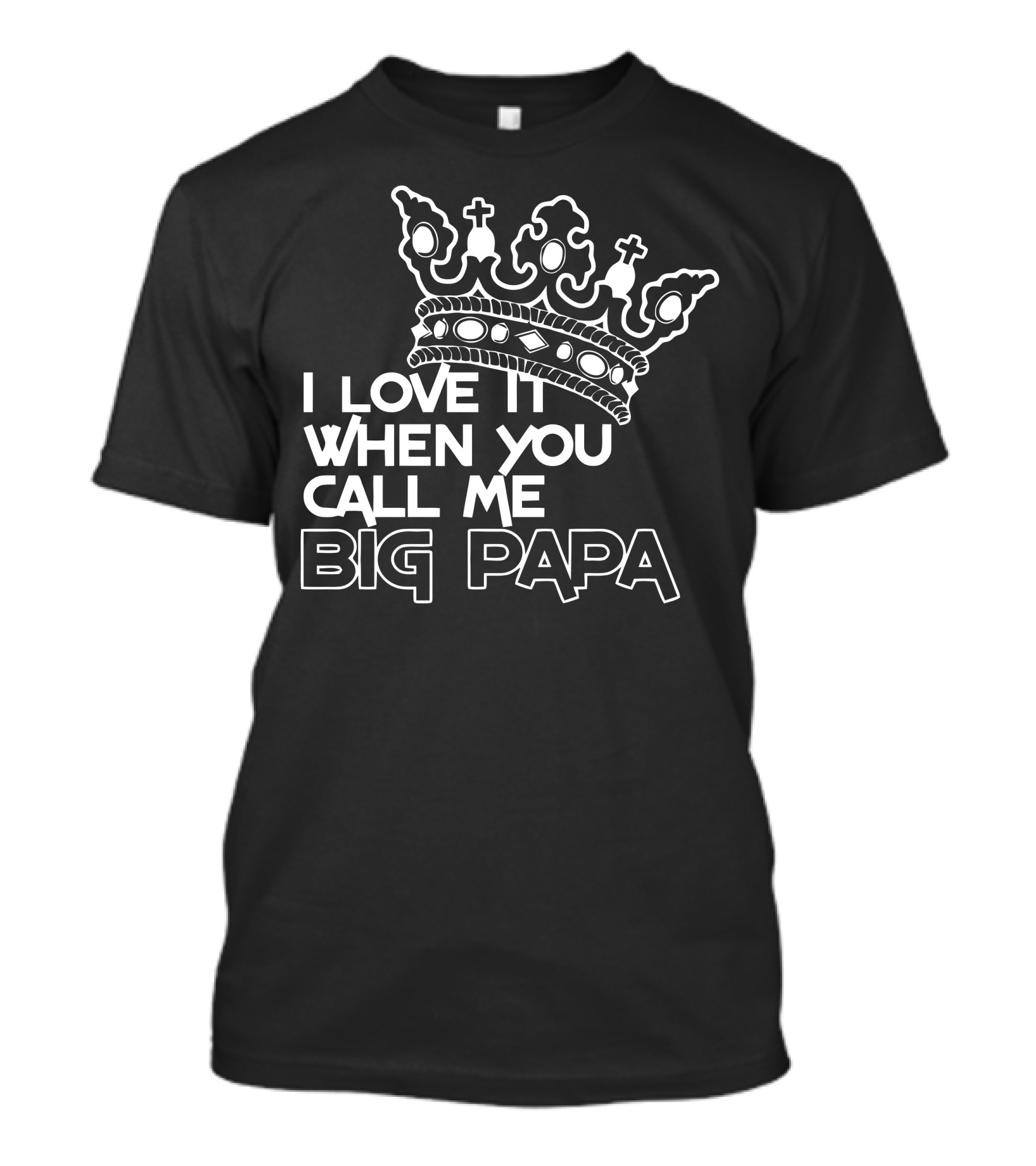 I Love It When You Call Me Big Papa Funny Humor Geek T-Shirt