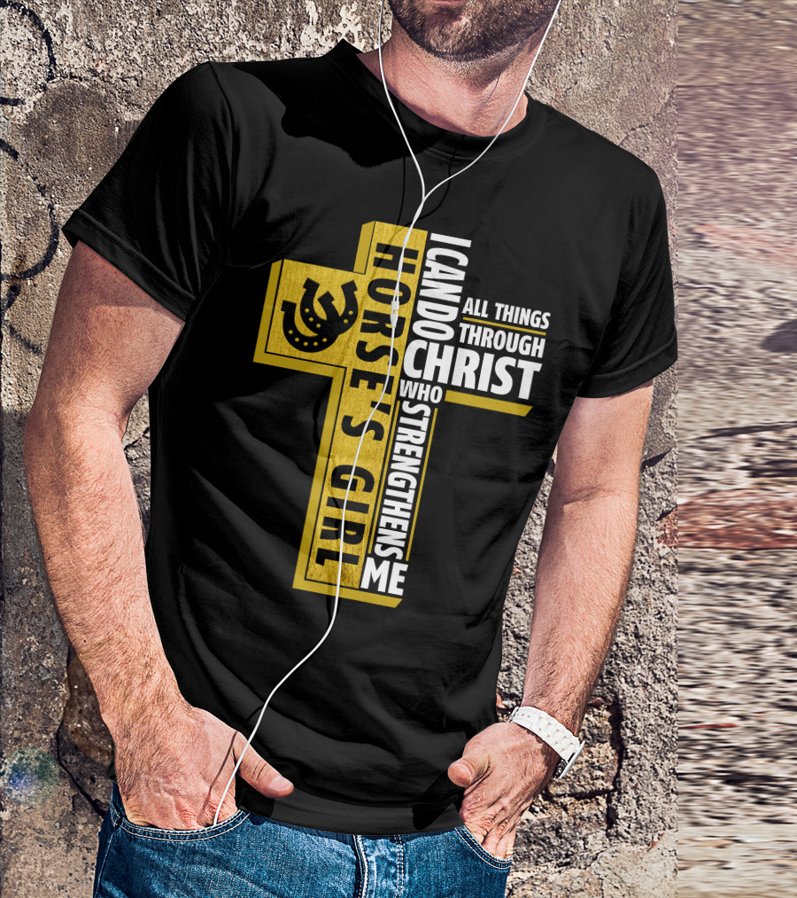 Horse's Girl I Can Do All Things Through Christ Who Strengthens Me T-Shirt