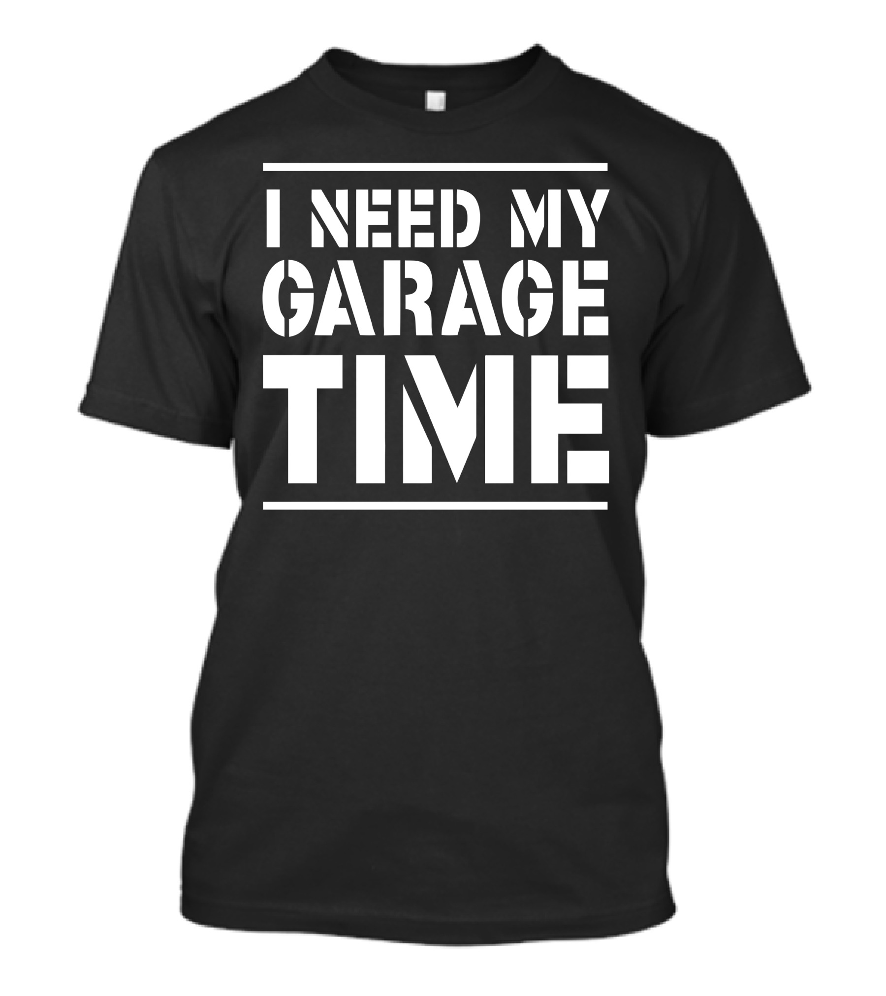 I Need My Garage Time T-Shirt