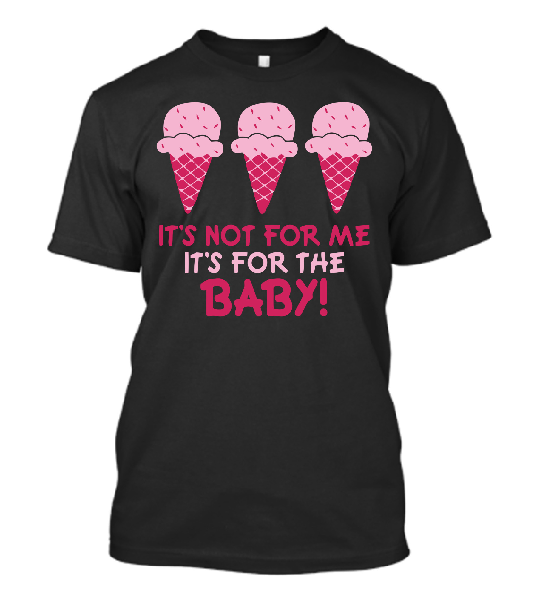 It's Not For Me It's For The Baby Ice Cream Maternity T-Shirt