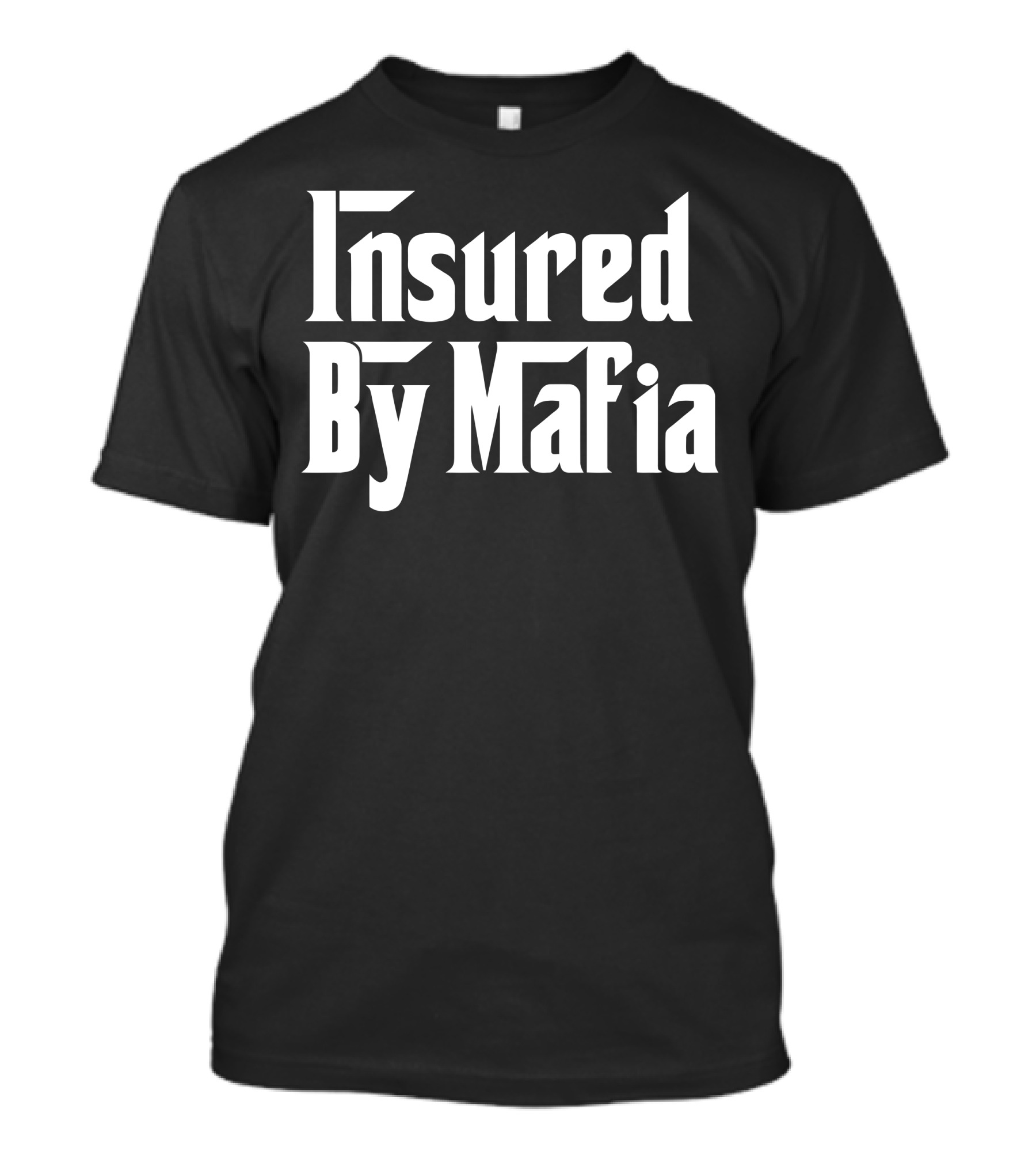 Insured By Mafia T-Shirt