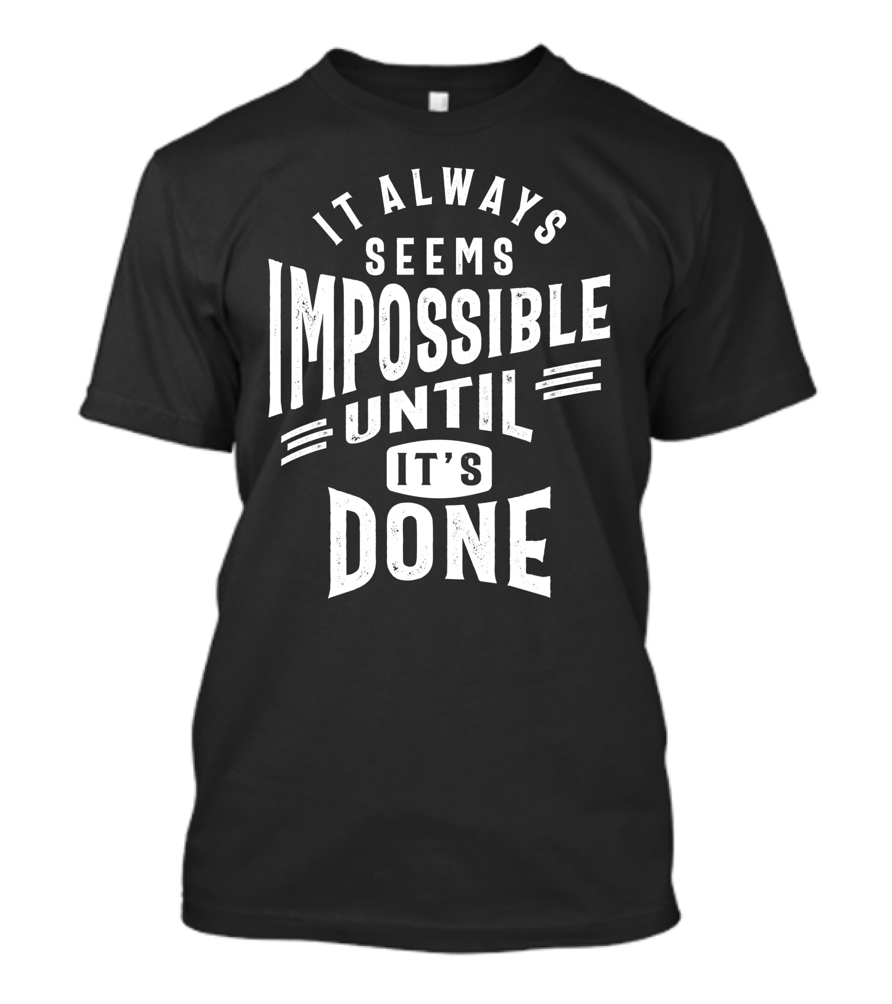 It Always Seems Impossible Until It's Done Motivational T-Shirt