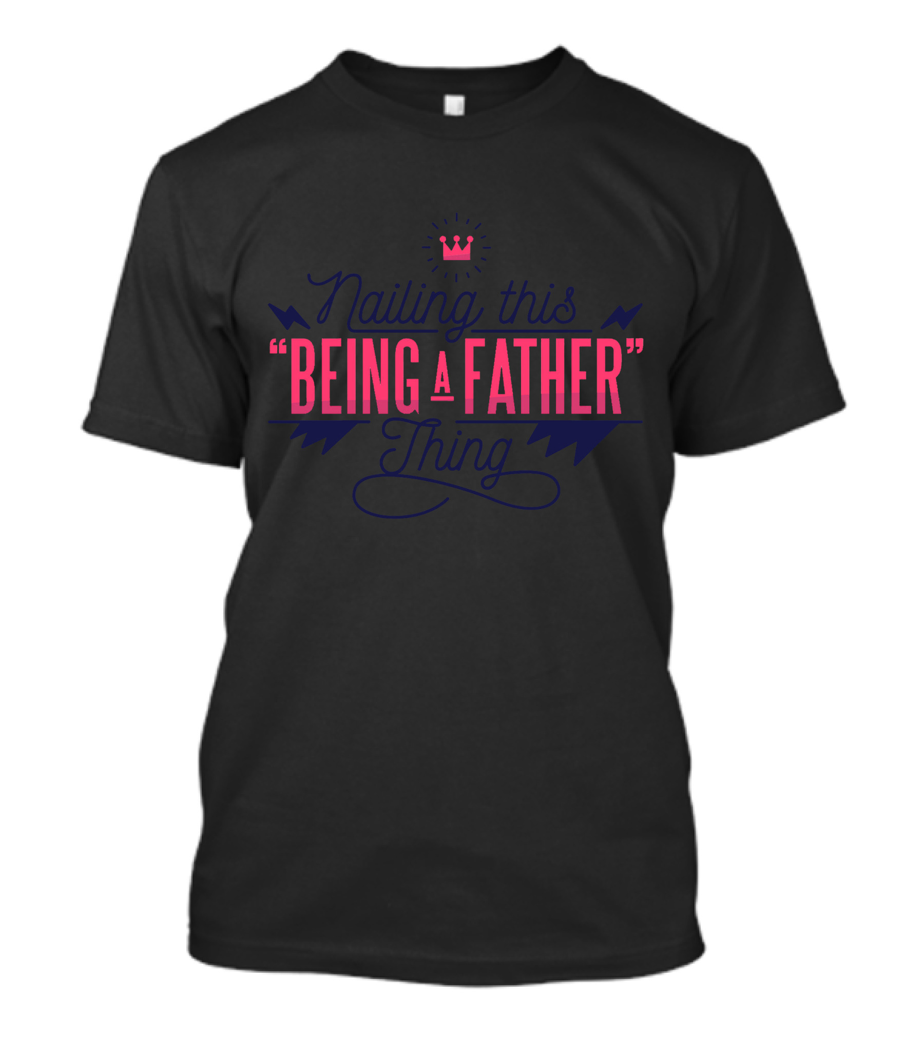Nailing This Being A Father Thing T-Shirt
