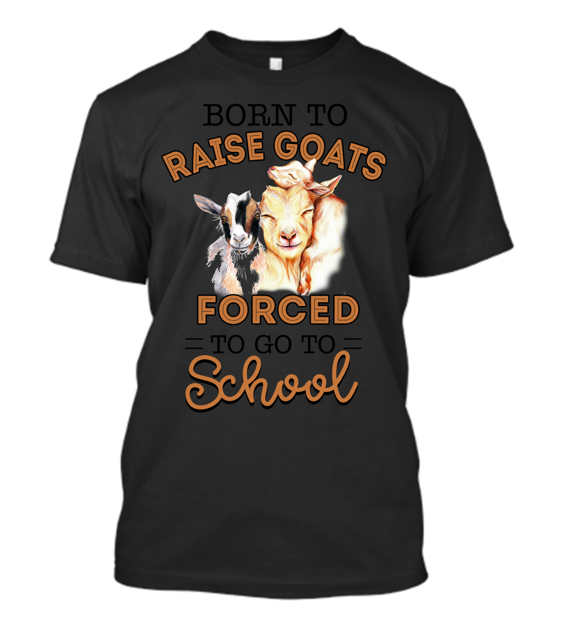 Born To Raise Goats Forced To Go To School T-Shirt