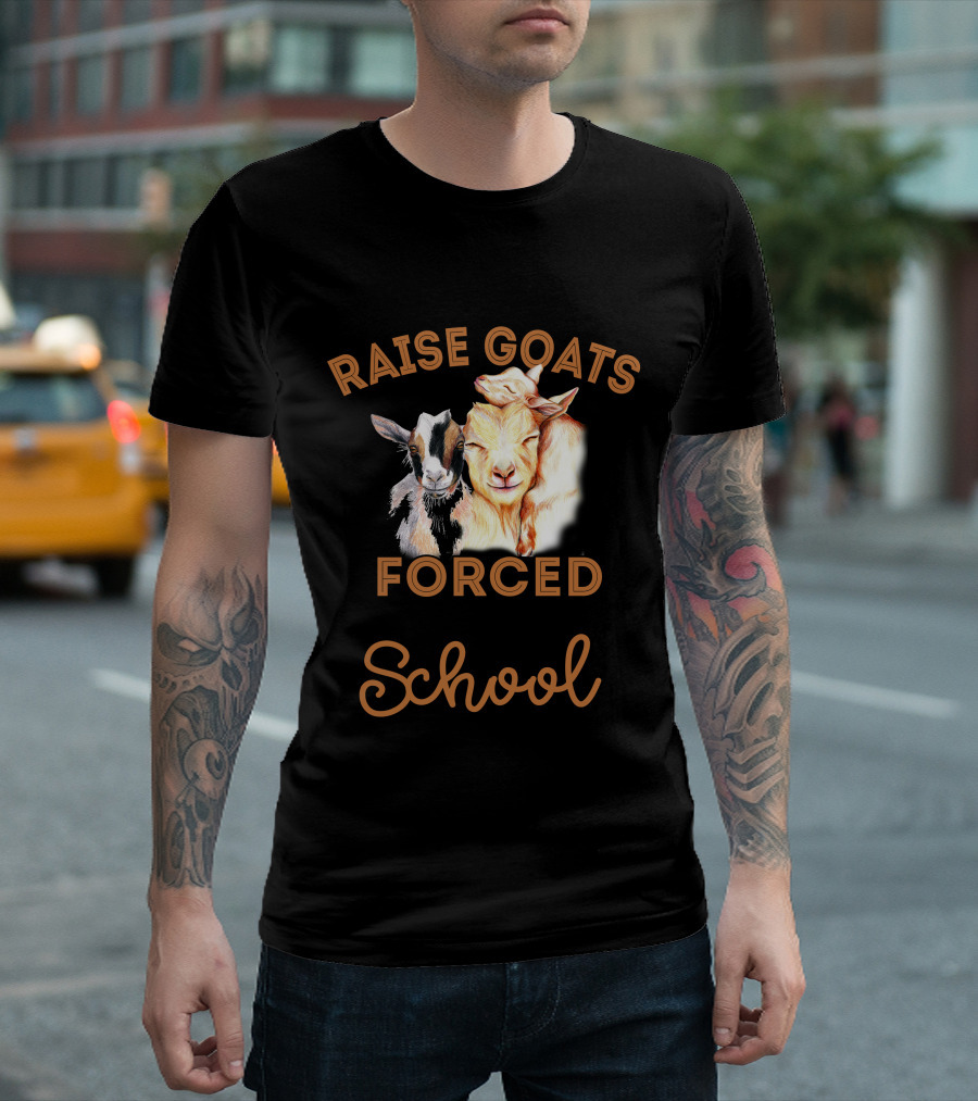 Born To Raise Goats Forced To Go To School T-Shirt
