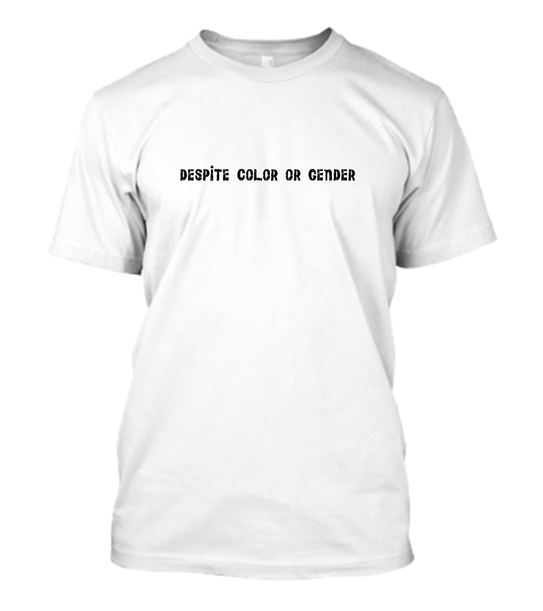 DESPITE COLOR OR GENDER - EMPHASIZING EQUALITY AND UNITY T-Shirt