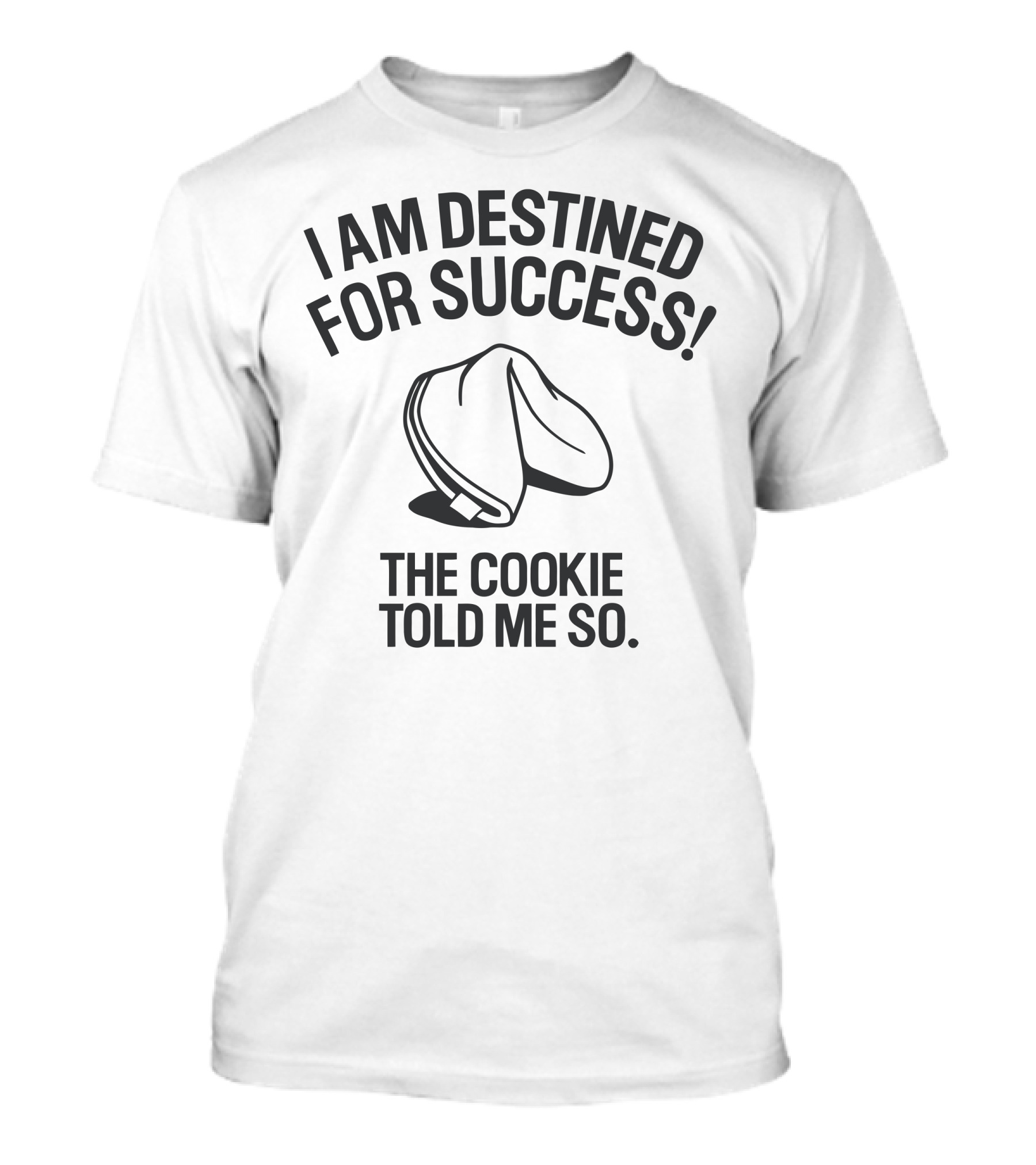 I Am Destined For Success The Cookie Told Me So T-Shirt
