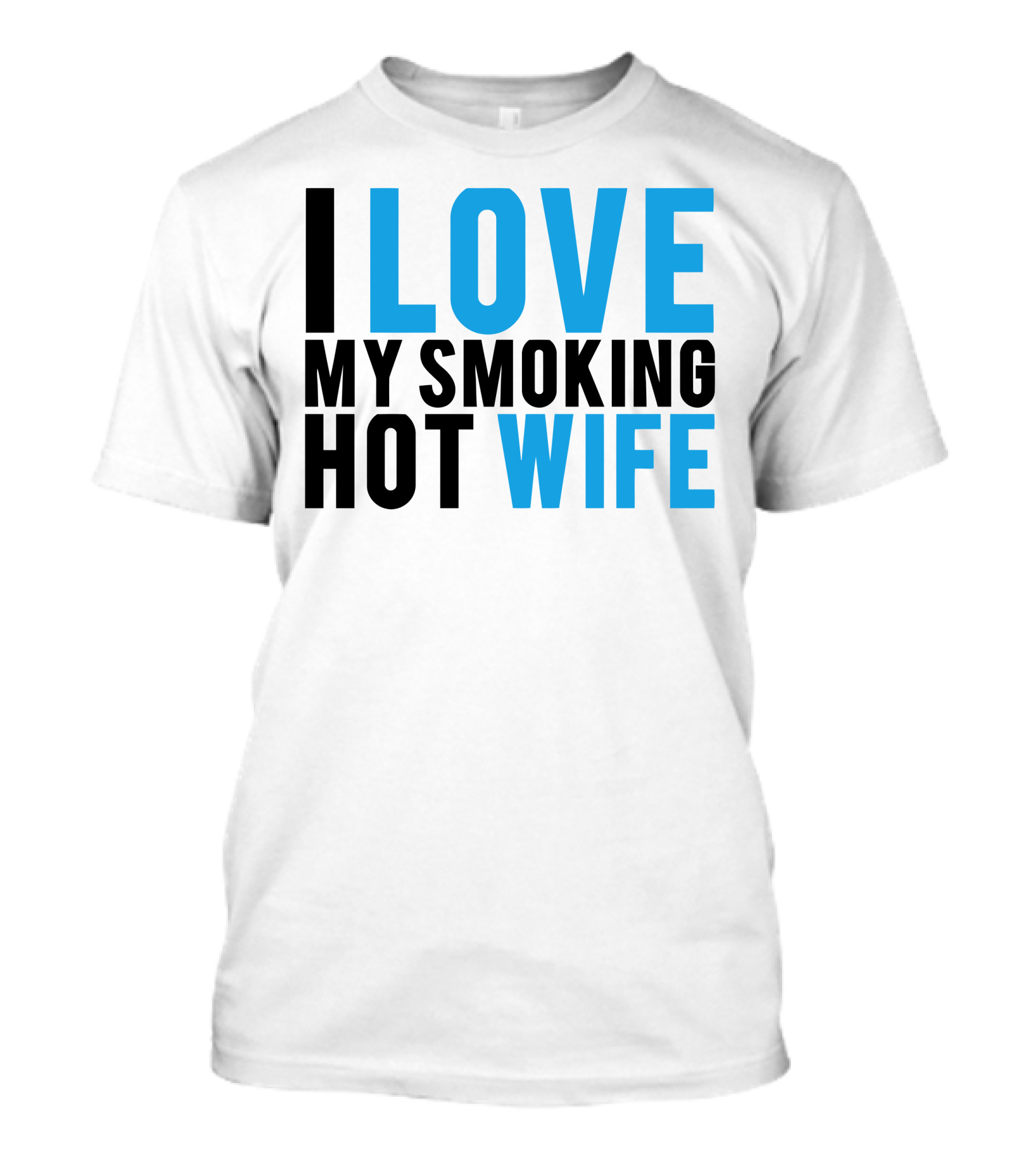 I Love My Smoking Hot Wife T-Shirt