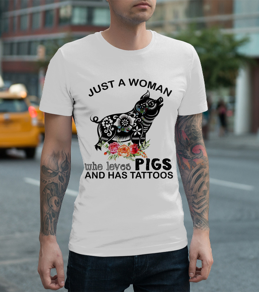 Just A Woman Who Loves Pigs And Has Tattoos T-Shirt