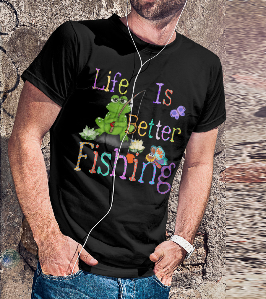 Life Is Better Fishing Frog With Butterfly And Flowers T-Shirt