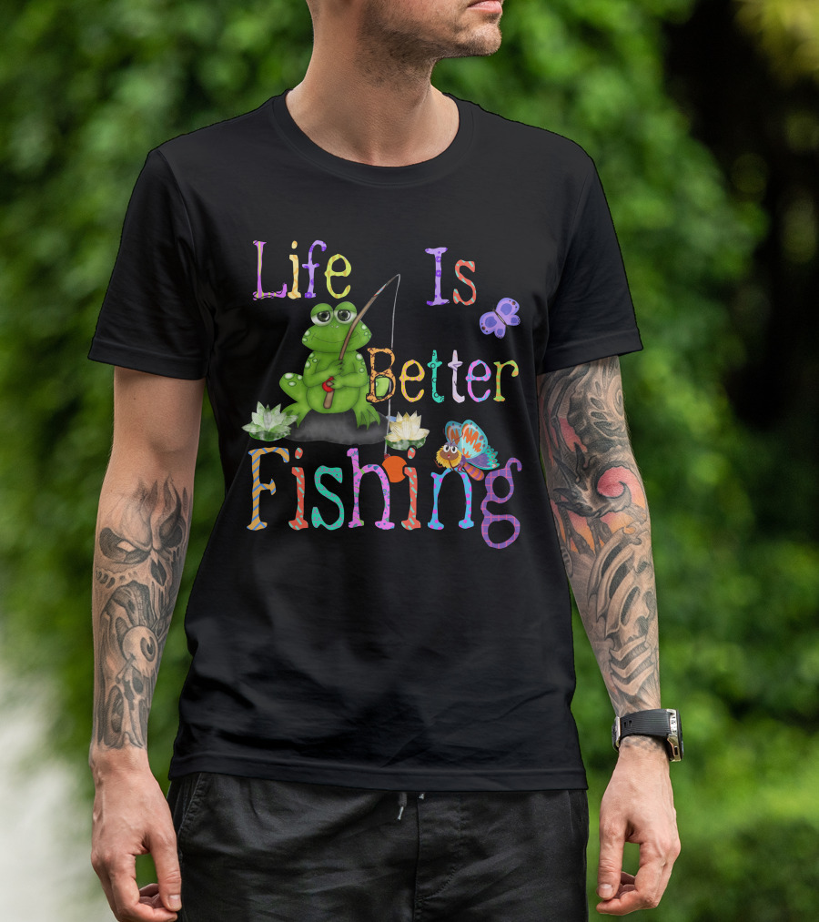 Life Is Better Fishing Frog With Butterfly And Flowers T-Shirt