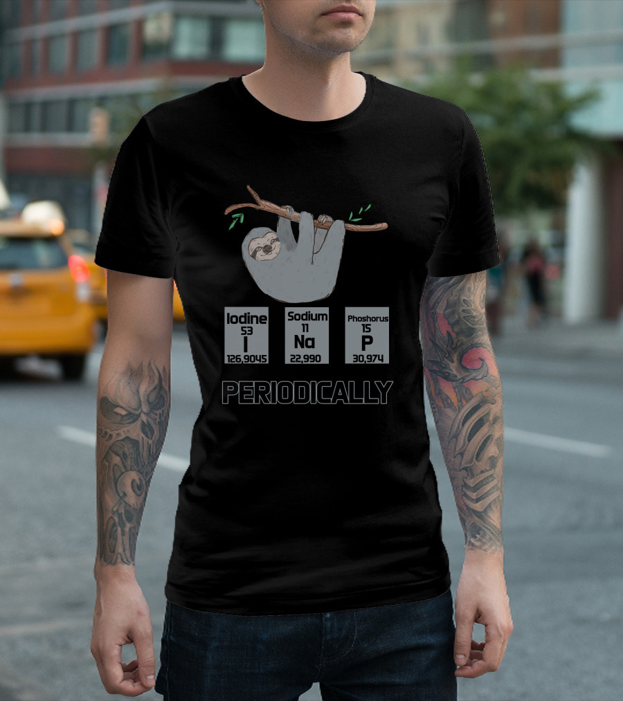 Periodically Iodine 53 Sodium 11 Phosphorus 15 Na P Sloth T-Shirt