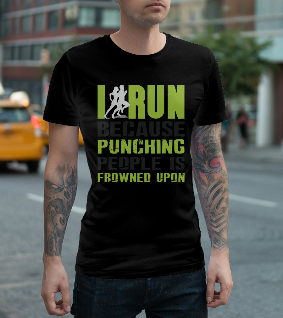 I Run Because Punching People Is Frowned Upon T-Shirt