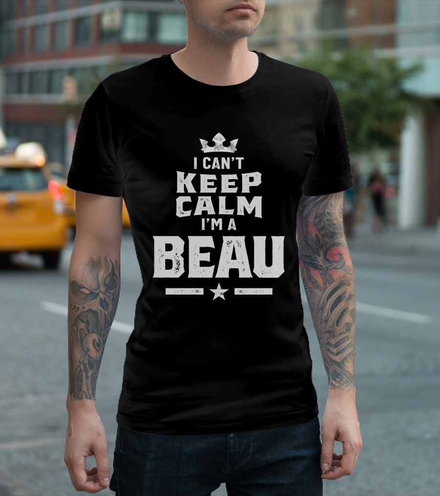 I Can't Keep Calm I'm A Beau Personalized Name Birthday T-Shirt