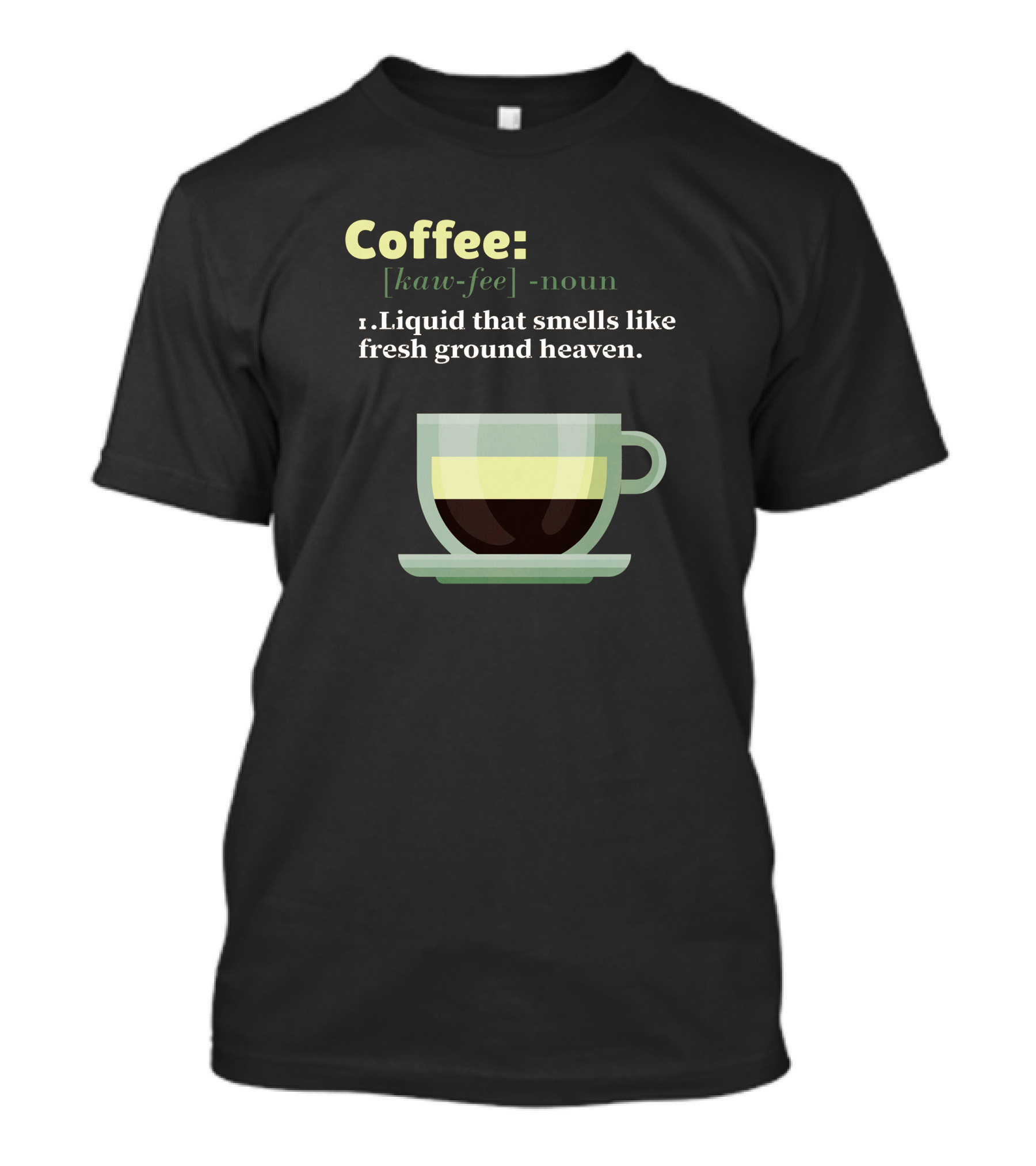 Coffee Kaw-Fee Noun Liquid That Smells Like Fresh Ground Heaven T-Shirt